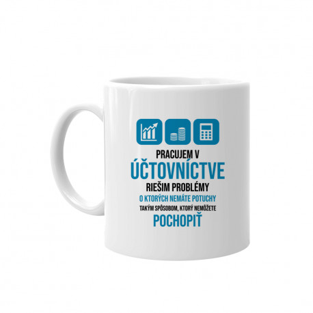Pracujem v účtovníctve - riešim problémy - keramický hrnček s potlačou