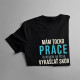 Mám toľko práce - pánske tričko s potlačou
