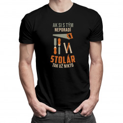 Ak si s tým neporadí stolár, tak už nikto - pánske tričko s potlačou