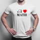I love math - Pánske tričko s potlačou