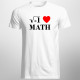 I love math - Pánske tričko s potlačou
