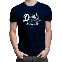 Drink like a sailor - pánske a dámske tričko s potlačou
