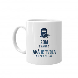Som zvárač – aká je Tvoja supersila? - keramický hrnček s potlačou