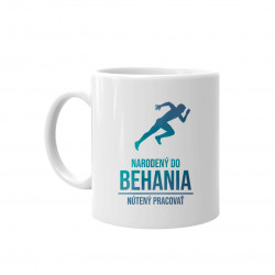 Narodený do behania, nútený pracovať - keramický hrnček s potlačou