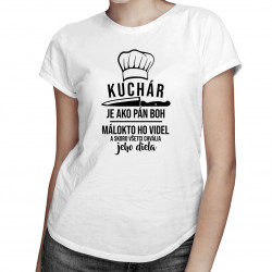 Kuchár je ako Pán Boh - dámske tričko s potlačou