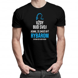 Vždy buď svoj - rybár - pánske tričko s potlačou