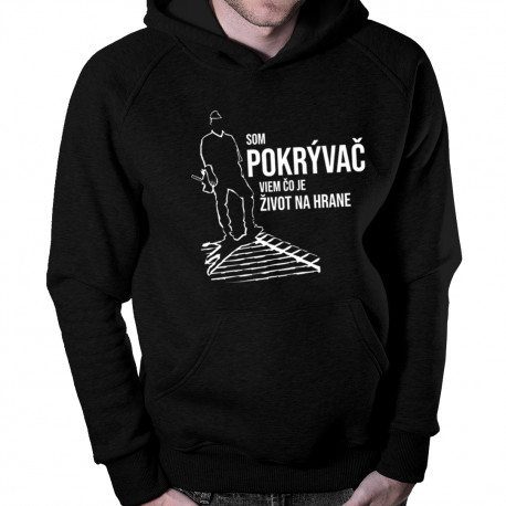 Som pokrývač, viem, čo je život na hrane - Pánska mikina s kapucňou