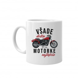 Všade dobre, ale na motorke najlepšie - keramický hrnček s potlačou