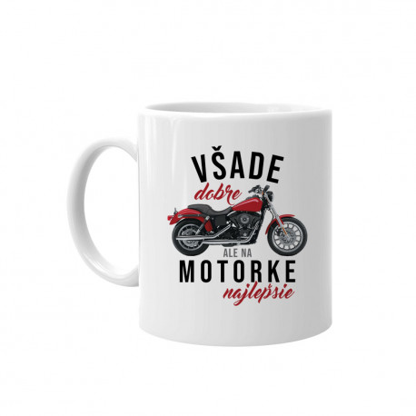 Všade dobre, ale na motorke najlepšie - keramický hrnček s potlačou
