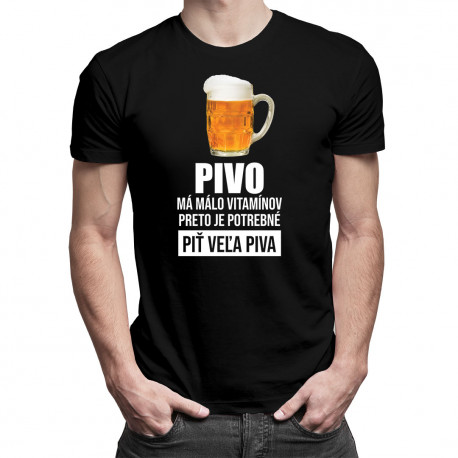 Pivo má málo vitamínov, preto je potrebné piť veľa piva - pánske tričko s potlačou