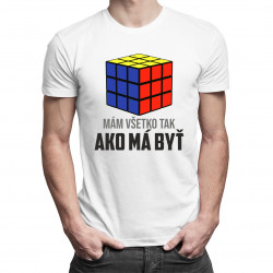 Mám všetko tak, ako má byť - Pánske a dámske tričko s potlačou