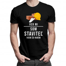 Ver mi, som staviteľ, viem, čo robím - pánske tričko s potlačou