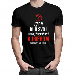 Vždy buď svoj, jedine, že chceš byť kuriérom - pánske tričko s potlačou