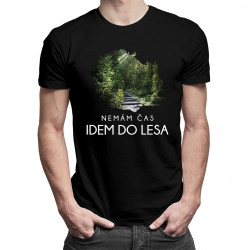 Nemám čas, idem do lesa - pánske tričko s potlačou