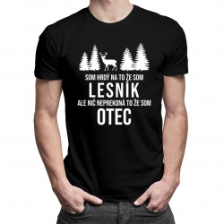 Som hrdý na to, že som lesník, ale nič neprekoná to, že som otec - pánske tričko s potlačou