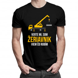 Verte mi, som žeriavnik, viem, čo robím - pánske tričko s potlačou