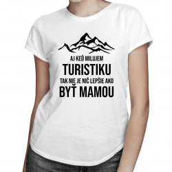 Aj keď milujem turistiku, tak nie je nič lepšie, ako byť mamou - dámske tričko s potlačou