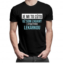 Je mi to ľúto - už som zadaný s atraktívnou lekárkou - pánske tričko s potlačou