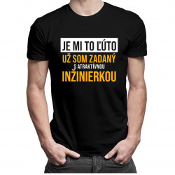 Je mi to ľúto - už som zadaný s atraktívnou inžinierkou - pánske tričko s potlačou