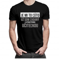 Je mi to ľúto - už som zadaný s atraktívnou učiteľkou - pánske tričko s potlačou