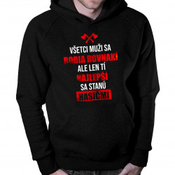 Všetci muži sa rodia rovnakí, ale len tí najlepší sa stanú hasičmi - Pánska mikina s kapucňou
