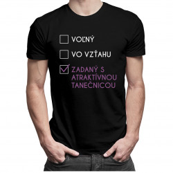 Voľný / vo vzťahu / zadaný s atraktívnou tanečnicou - pánske tričko s potlačou