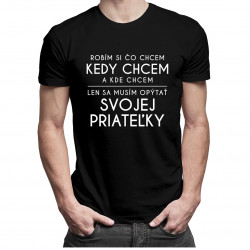 Robím si čo chcem, kedy chcem a kde chcem - priateľky - pánske tričko s potlačou