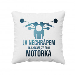 Ja nechrápem. Ja snívam, že som motorka - vankúš s potisk