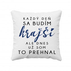Každý deň sa budím krajší, ale dnes už som to prehnal - vankúš s potlačou
