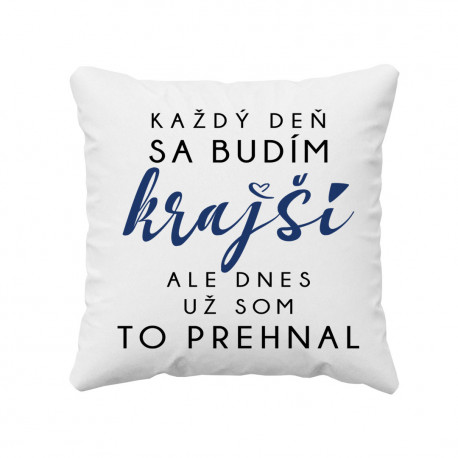 Každý deň sa budím krajší, ale dnes už som to prehnal - vankúš s potlačou