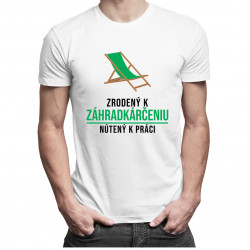 Zrodený k záhradkárčeniu, nútený k práci - Pánske tričko s potlačou