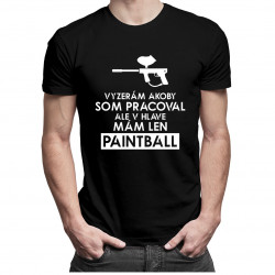 Vyzerám akoby som pracoval, ale v hlave mám len paintball - pánske tričko s potlačou
