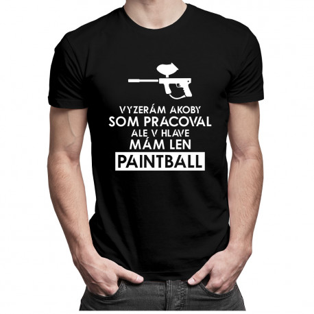 Vyzerám akoby som pracoval, ale v hlave mám len paintball - pánske tričko s potlačou