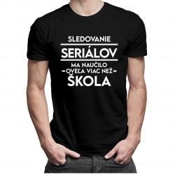 Sledovanie seriálov ma naučilo oveľa viac než škola - Pánske tričko s potlačou