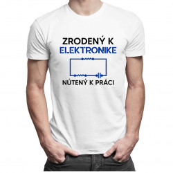 Zrodený k elektronike, nútený k práci - Pánske tričko s potlačou