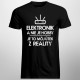 Elektronika nie je hobby, je to môj útek z reality - pánske tričko s potlačou