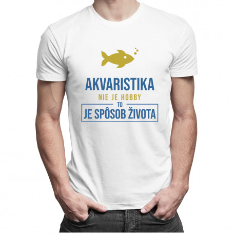 Akvaristika nie je hobby, to je spôsob života - Pánske tričko s potlačou