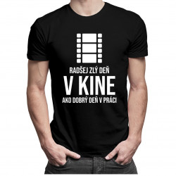 Radšej zlý deň v kine, ako dobrý deň v práci - Pánske tričko s potlačou
