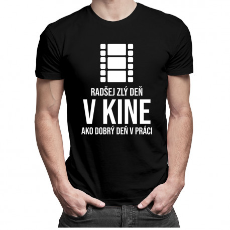 Radšej zlý deň v kine, ako dobrý deň v práci - Pánske tričko s potlačou