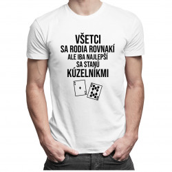 Všetci sa rodia rovnakí, ale iba najlepší sa stanú kúzelníkmi - Pánske tričko s potlačou