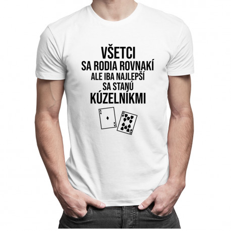 Všetci sa rodia rovnakí, ale iba najlepší sa stanú kúzelníkmi - Pánske tričko s potlačou