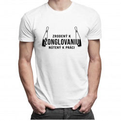 Zrodený k žonglovaniu, nútený k práci - Pánske tričko s potlačou