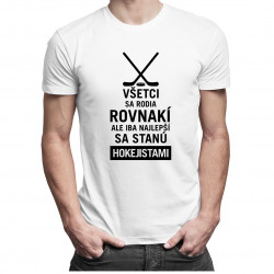 Všetci sa rodia rovnakí, ale iba najlepší sa stanú hokejistami - Pánske tričko s potlačou
