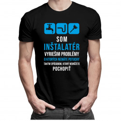 Som inštalatér - vyriešim problémy - pánske tričko s potlačou