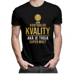 Som kontrolór kvality, aká je Tvoja super moc? - pánske tričko s potlačou