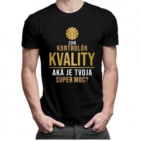 Som kontrolór kvality, aká je Tvoja super moc? - pánske tričko s potlačou