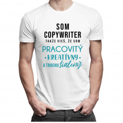 Som copywriter, takže vieš, že som... - pánske tričko s potlačou