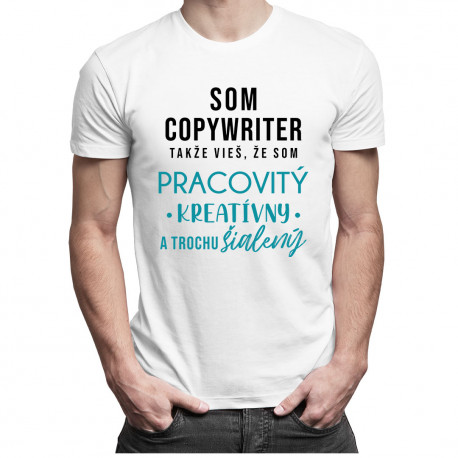Som copywriter, takže vieš, že som... - pánske tričko s potlačou