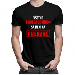Všetko čoho sa dotknem sa mení na predané - pánske tričko s potlačou