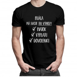 Práca má svoje tri výhody: piatok, výplatu a dovolenku - pánske tričko s potlačou